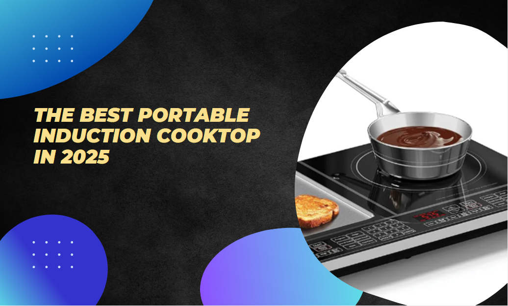 The Best Portable Induction Cooktop In 2025